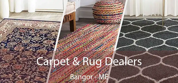 Carpet & Rug Dealers Bangor - ME