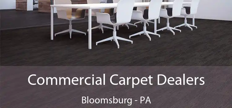Commercial Carpet Dealers Bloomsburg - PA