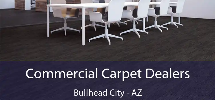  Commercial Carpet Dealers Bullhead City - AZ