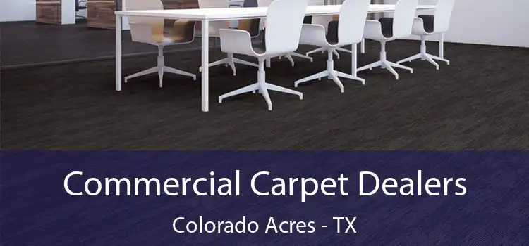 Commercial Carpet Dealers Colorado Acres - TX