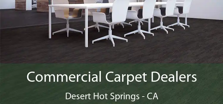  Commercial Carpet Dealers Desert Hot Springs - CA