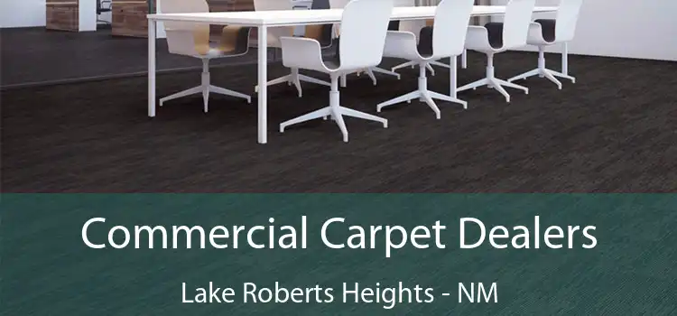  Commercial Carpet Dealers Lake Roberts Heights - NM