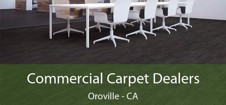  Commercial Carpet Dealers Oroville - CA