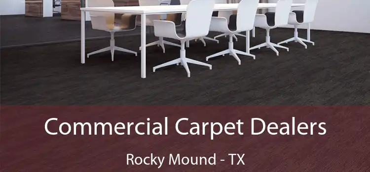  Commercial Carpet Dealers Rocky Mound - TX