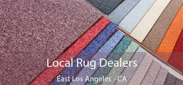 Local Rug Dealers East Los Angeles - CA