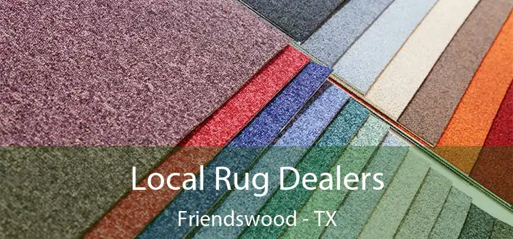 Local Rug Dealers Friendswood - TX