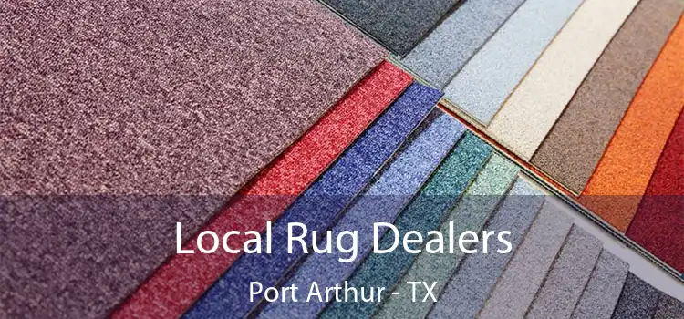  Local Rug Dealers Port Arthur - TX