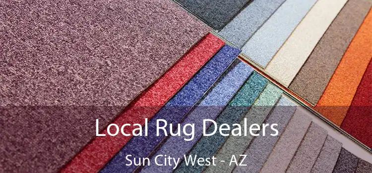  Local Rug Dealers Sun City West - AZ
