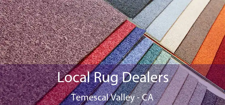 Local Rug Dealers Temescal Valley - CA