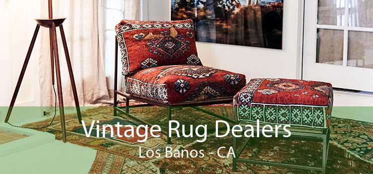 Vintage Rug Dealers Los Banos - CA
