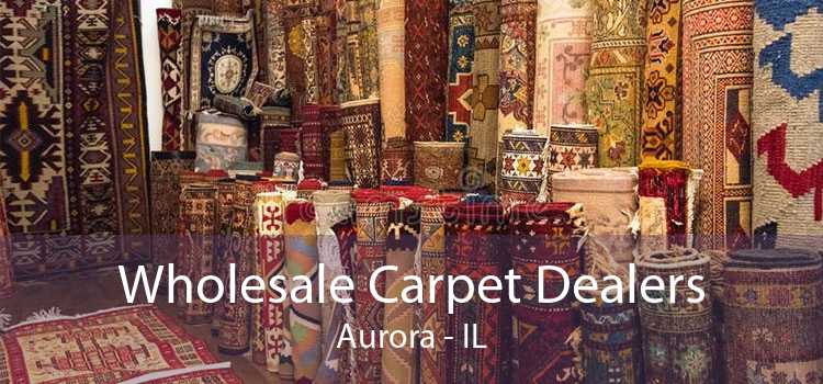 Wholesale Carpet Dealers Aurora - IL