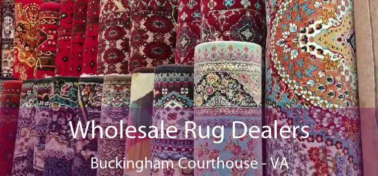  Wholesale Rug Dealers Buckingham Courthouse - VA