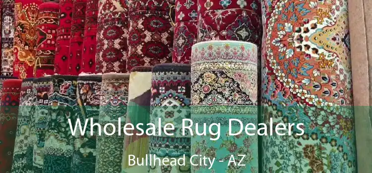 Wholesale Rug Dealers Bullhead City - AZ