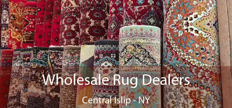 Wholesale Rug Dealers Central Islip - NY