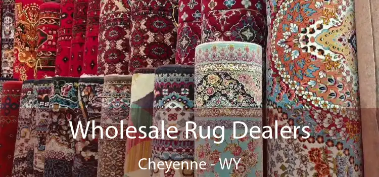 Wholesale Rug Dealers Cheyenne - WY