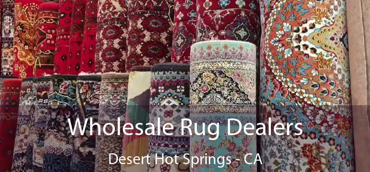  Wholesale Rug Dealers Desert Hot Springs - CA