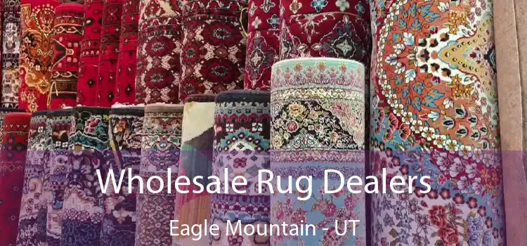 Wholesale Rug Dealers Eagle Mountain - UT