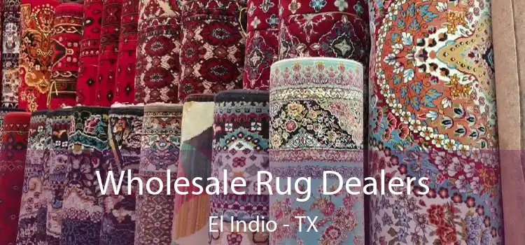  Wholesale Rug Dealers El Indio - TX