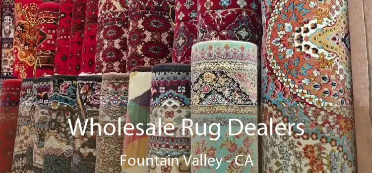 Wholesale Rug Dealers Fountain Valley - CA