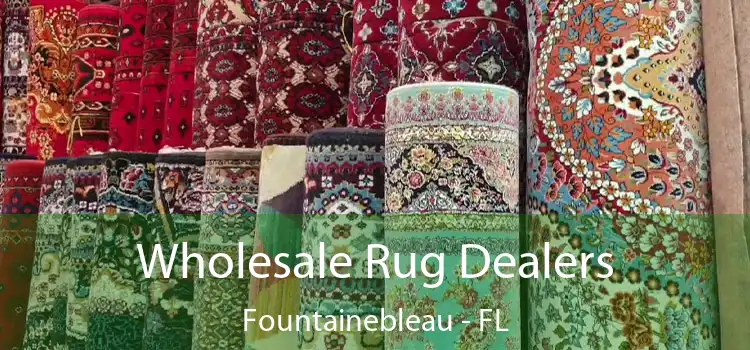 Wholesale Rug Dealers Fountainebleau - FL
