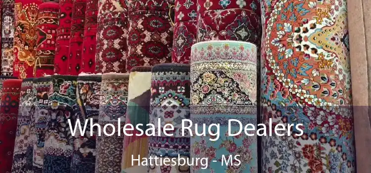 Wholesale Rug Dealers Hattiesburg - MS