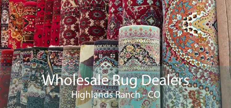 Wholesale Rug Dealers Highlands Ranch - CO