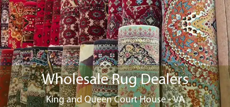  Wholesale Rug Dealers King and Queen Court House - VA