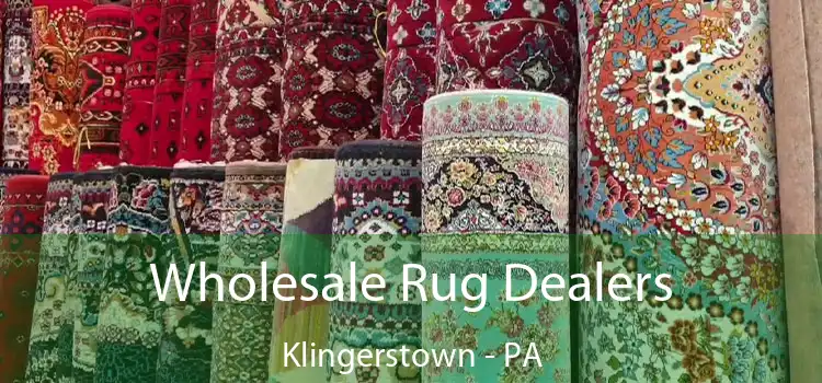 Wholesale Rug Dealers Klingerstown - PA