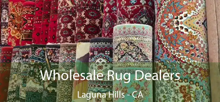 Wholesale Rug Dealers Laguna Hills - CA
