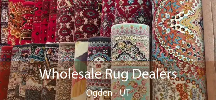 Wholesale Rug Dealers Ogden - UT
