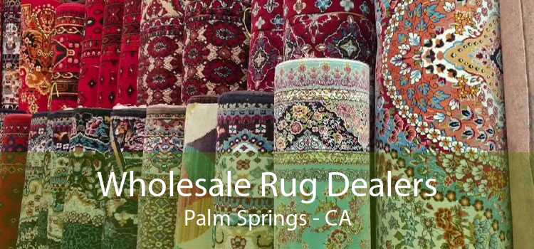 Wholesale Rug Dealers Palm Springs - CA