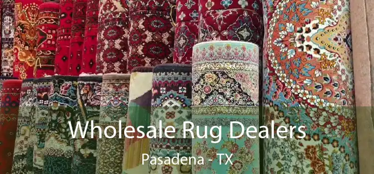  Wholesale Rug Dealers Pasadena - TX