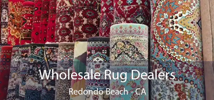 Wholesale Rug Dealers Redondo Beach - CA