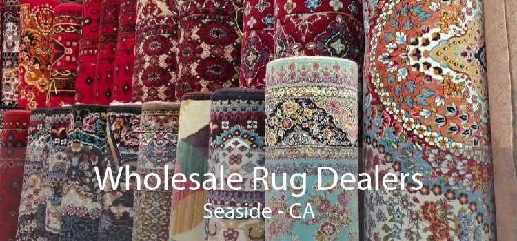 Wholesale Rug Dealers Seaside - CA