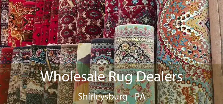 Wholesale Rug Dealers Shirleysburg - PA