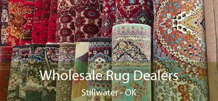 Wholesale Rug Dealers Stillwater - OK