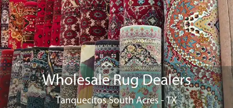  Wholesale Rug Dealers Tanquecitos South Acres - TX