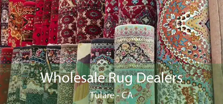 Wholesale Rug Dealers Tulare - CA