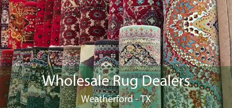  Wholesale Rug Dealers Weatherford - TX