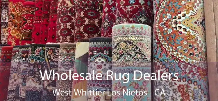 Wholesale Rug Dealers West Whittier Los Nietos - CA