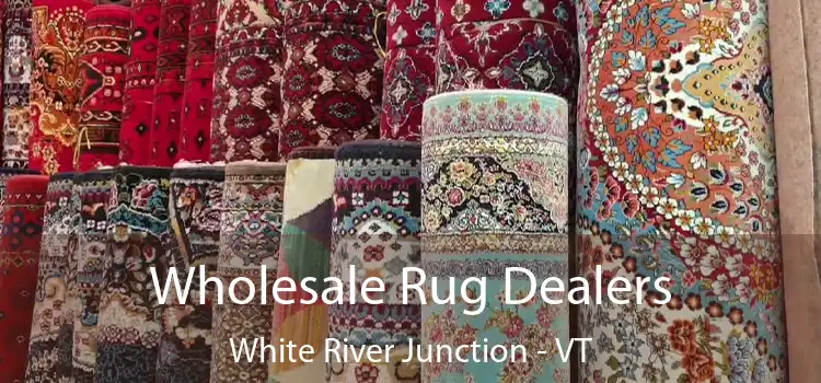 Wholesale Rug Dealers White River Junction - VT