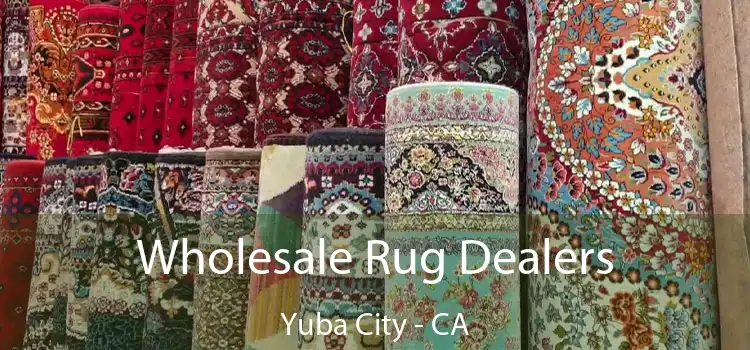  Wholesale Rug Dealers Yuba City - CA