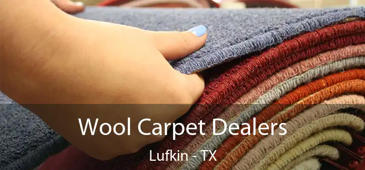  Wool Carpet Dealers Lufkin - TX